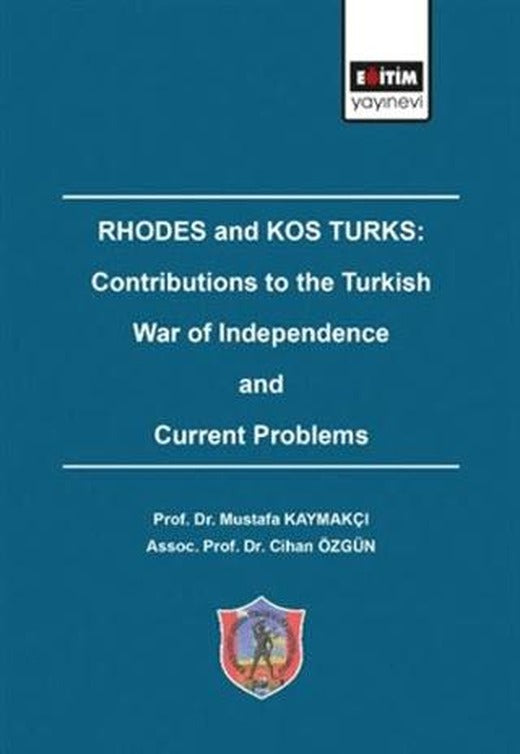 Rhodes and Kos Turks: Contributions to the Turkish War of Independence and Current Problems | Eğitim Yayınevi - Bilimsel Eserler (Ciltsiz)