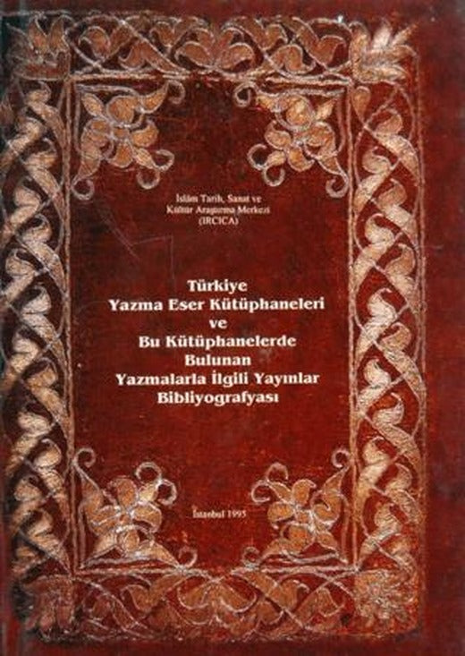 Türkiye Yazma Eser Kütüphaneleri ve Bu Kütüphanelerde Bulunan Yazmalarla İlgili Yayınlar Bibliyografyası | IRCICA (Ciltsiz)