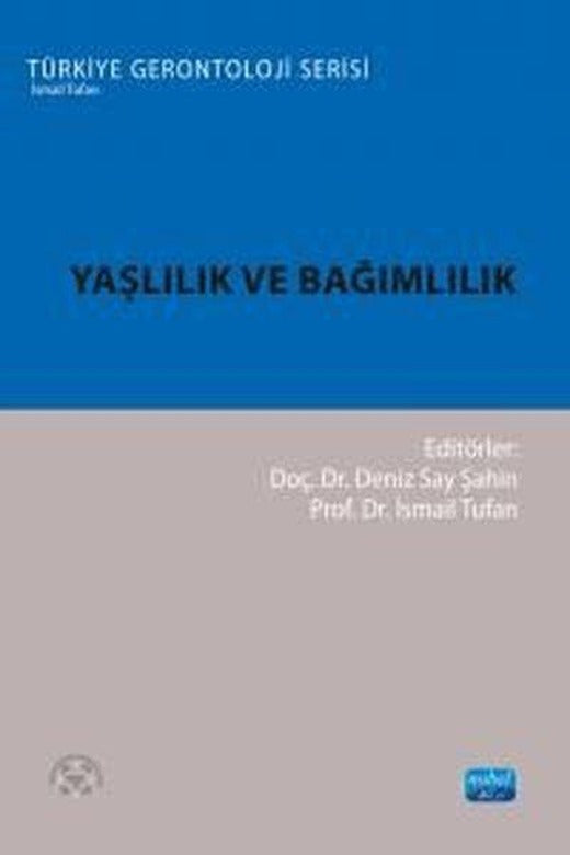 Yaşlılık ve Bağımlılık - Türkiye Gerontoloji Serisi | Nobel Akademik Yayıncılık (İnce Kapak)
