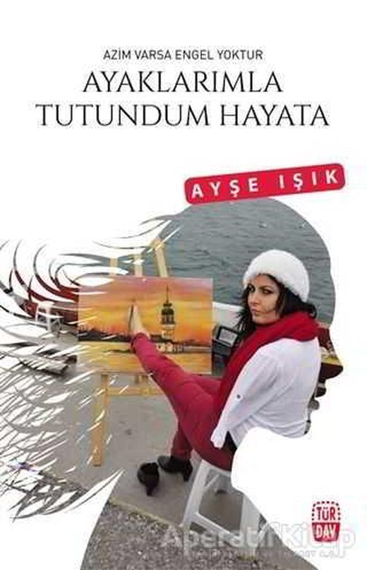 Ayaklarımla Tutundum Hayata Türdav Yayınları | Türdav Yayınları