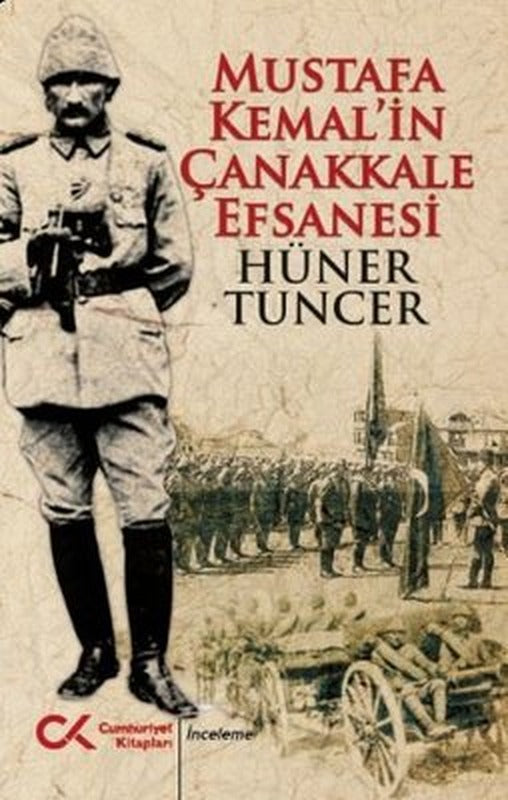 Mustafa Kemalin Çanakkale Efsanesi | Cumhuriyet Kitapları