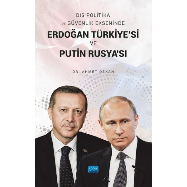 Erdoğan Türkiye'si ve Putin Rusya'sı - Dış Politika ve Güvenlik Ekseninde | Nobel Akademik Yayıncılık (İnce Kapak)