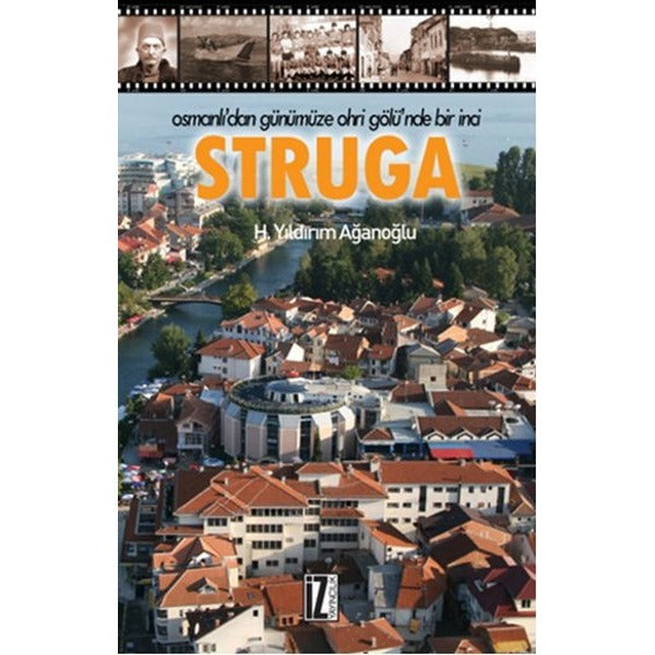 Osmanlı’dan Günümüze Ohri Gölü’nde Bir İnci : Struga | İz Yayıncılık (Ciltsiz)