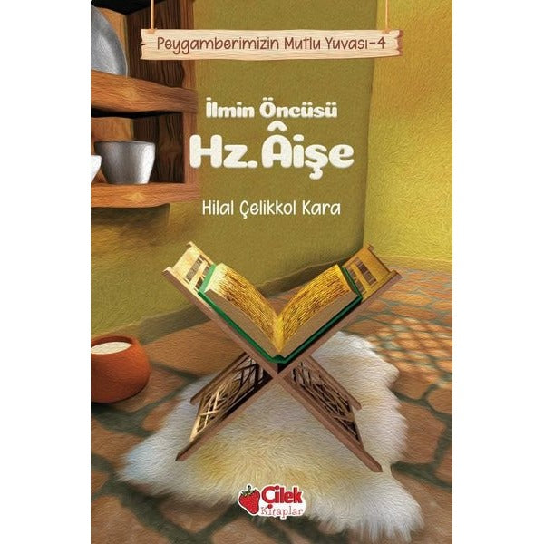 İlmin Öncüsü Hz. Aişe - Peygamberimizin Mutlu Yuvası | Çilek Kitaplar (İnce Kapak)