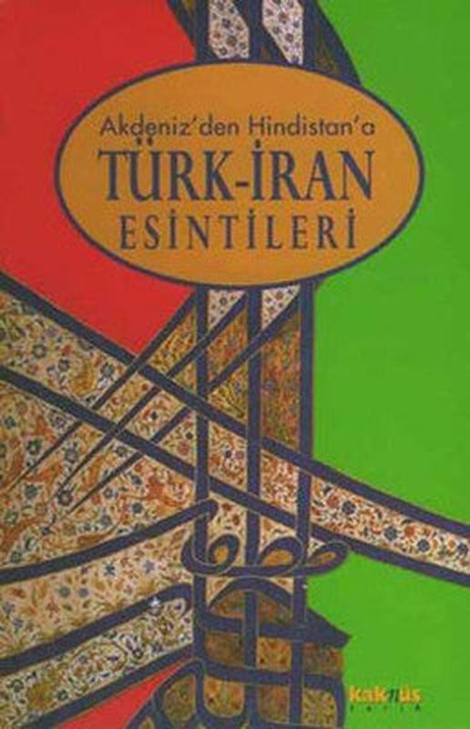 Akdeniz''den Hindistan''a Türk-İran Esintileri | Kaknüs Yayınları