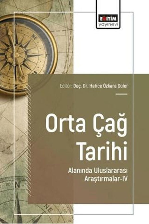Orta Çağ Tarihi Alanında Uluslararası Araştırmalar - 4 | Eğitim Yayınevi - Bilimsel Eserler (Ciltsiz)