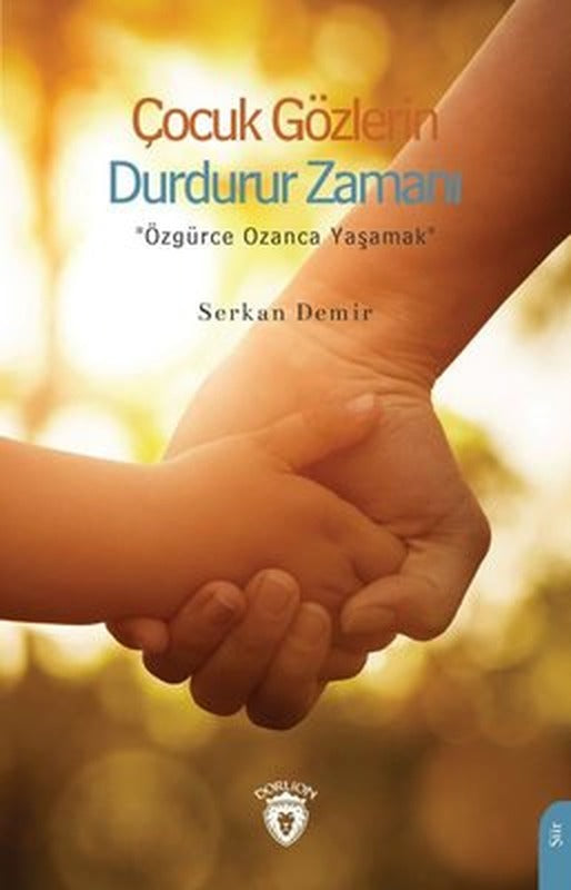 Çocuk Gözlerin Durdurur Zamanı - Özgürce Ozanca Yaşamak | Dorlion Yayınevi