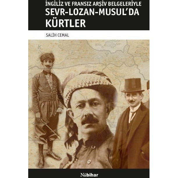 İngiliz ve Fransız Arşiv Belgeleriyle Sevr-Lozan-Musul’da Kürtler | Nubihar Yayınları (Ciltsiz)