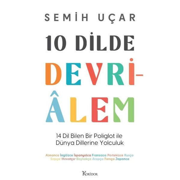 10 Dilde Devrialem: 14 Dil Bilen Bir Poliglot İle Dünya Dillerine Yolculuk | Koridor Yayıncılık (İnce Kapak)