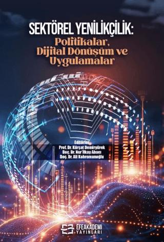 Sektörel Yenilikçilik: Politikalar, Dijital Dönüşüm ve Uygulamalar | Efe Akademi Yayınları (Ciltsiz)  - Resim 1