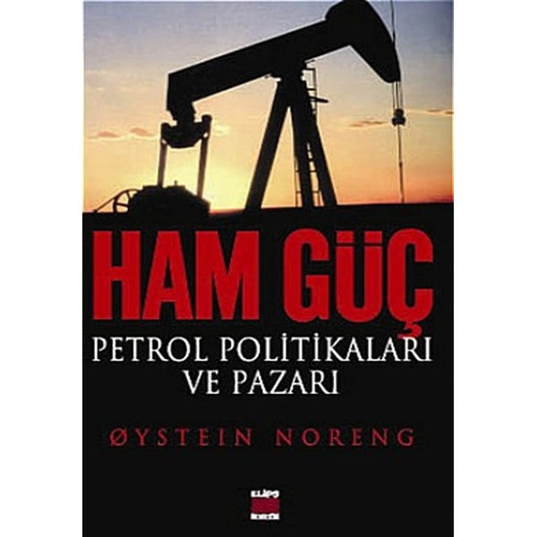 Ham Güç: Petrol Politikaları ve Pazarı | Elips Kitapları