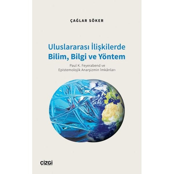 Uluslararası İlişkilerde Bilim Bilgi ve Yöntem - Paul K. Feyerabend ve Epistemolojik Anarşizmin İmkanları | Çizgi Kitabevi