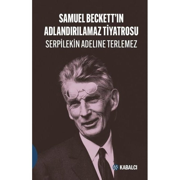 Samuel Beckett'ın Adlandırılamaz Tiyatrosu | Kabalcı Yayınevi