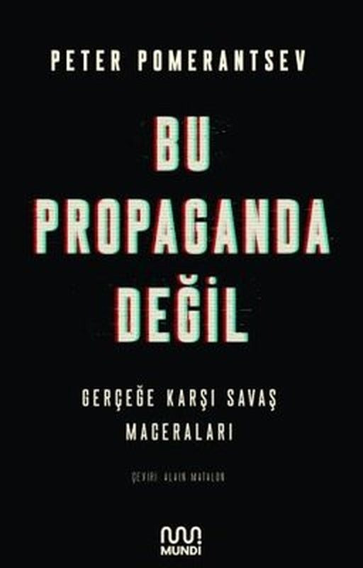 Bu Propaganda Değil - Gerçeğe Karşı Savaş Maceraları | Mundi