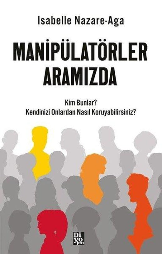 Manipülatörler Aramızda - Kim Bunlar? Kendinizi Onlardan Nasıl Koruyabilirsiniz? | Diyojen Yayıncılık (İnce Kapak)