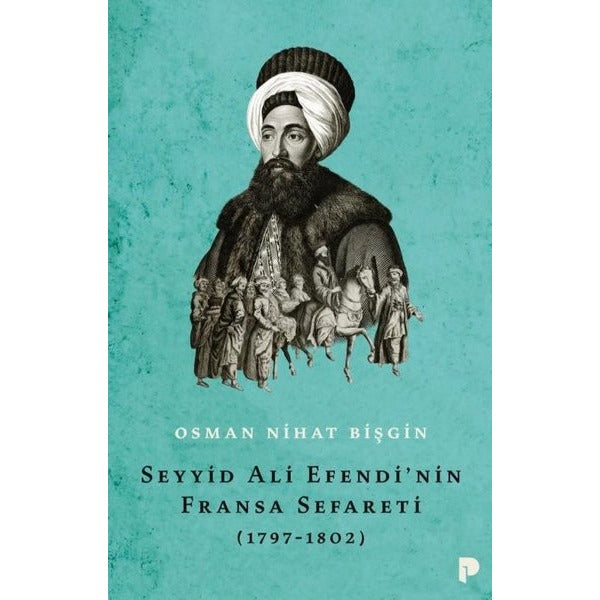 Seyyid Ali Efendi'nin Fransa Sefareti (1797-1802) | Pınar Yayınları (Ciltsiz)