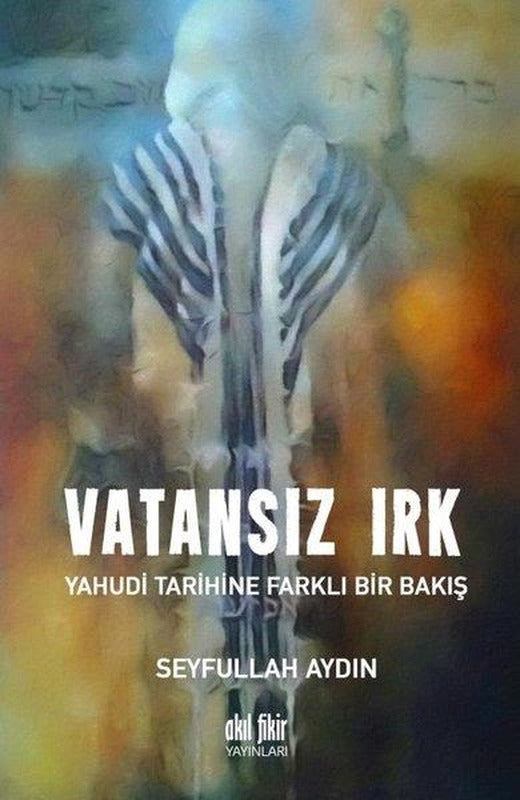 Vatansız Irk-Yahudi Tarihine Farklı Bir Bakış | Akıl Fikir Yayınları (İnce Kapak)