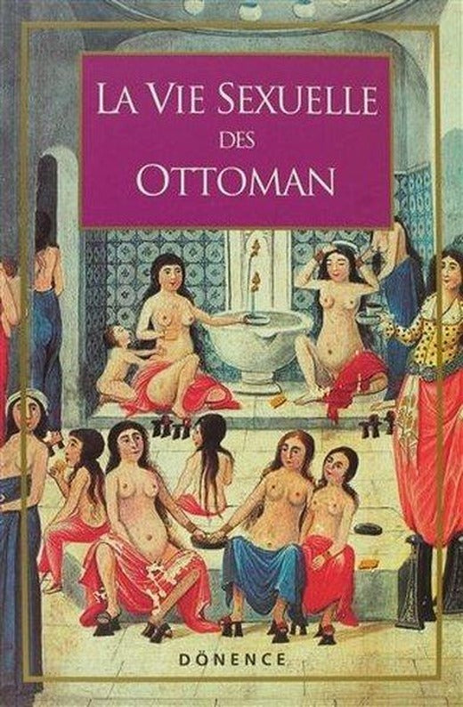 La Vie Sexuelle Des Ottomans | Dönence Basım ve Yayın Hizmetleri (İnce Kapak)