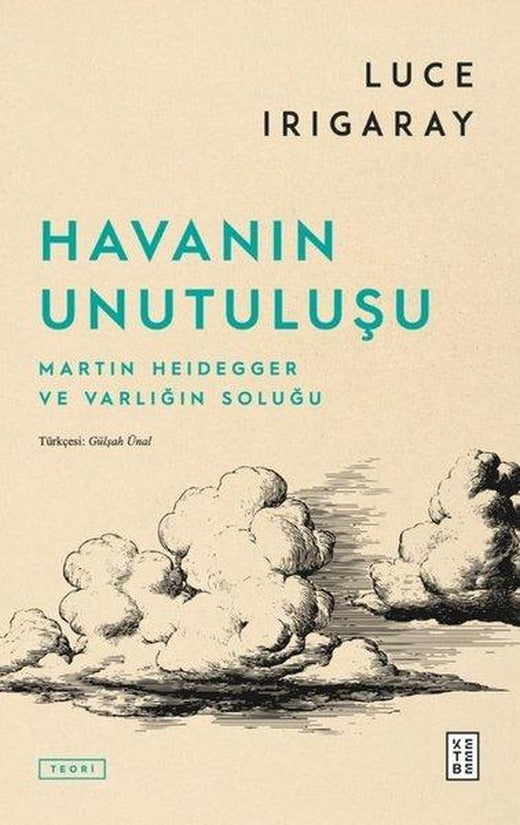Havanın Unutuuluşu - Martin Heidegger ve Varlığın Soluğu | Ketebe (İnce Kapak)