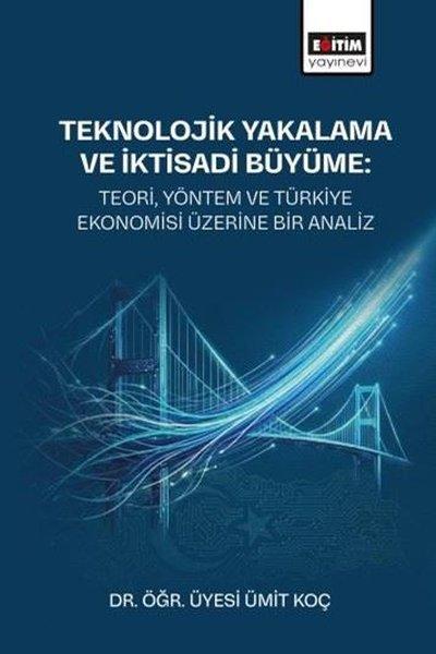 Teknolojik Yakalama ve İktisadi Büyüme: Teori  Yöntem ve Türkiye Ekonomisi Üzerine Bir Analiz | Eğitim Yayınevi (İnce Kapak)  - Resim 1