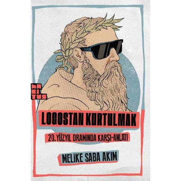 Logostan Kurtulmak: 20. Yüzyıl Dramında Karşı - Anlatı | Habitus Kitap (İnce Kapak)