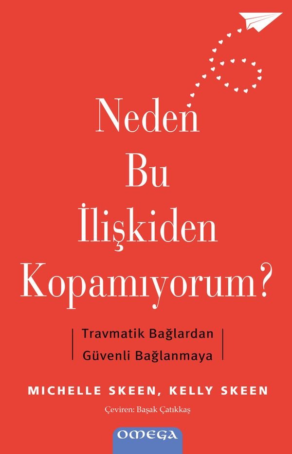 Neden Bu İlişkiden Kopamıyorum? Travmatik Bağlardan Guvenli Bağlanmaya | Omega (İnce Kapak)