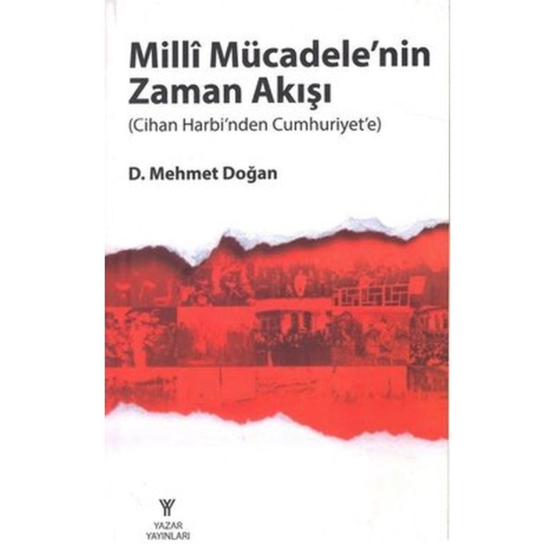 Milli Mücadelenin Zaman Akışı - Cihan Harbinden Cumhuriyete | Yazar Yayınları