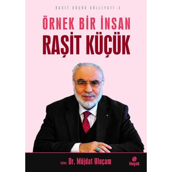 Örnek Bir İnsan Raşit Küçük - Raşit Küçük Külliyatı 3 | Hayat Yayıncılık (İnce Kapak)