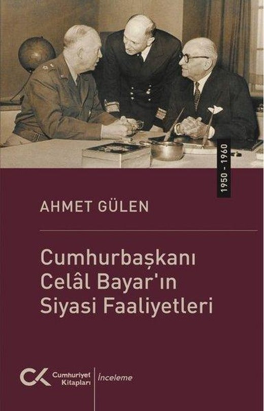 Cumhurbaşkanı Celal Bayar'ın Siyasi Faaliyetleri (1950 - 1960) | Cumhuriyet Kitapları (İnce Kapak)