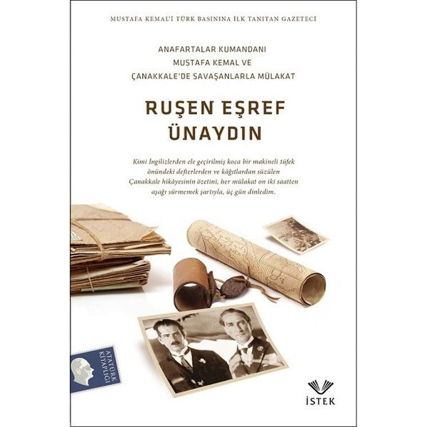 Anafartalar Kumandanı Mustafa Kemal ve Çanakkale'de Savaşanlarla Mülakat | İstek (İnce Kapak)