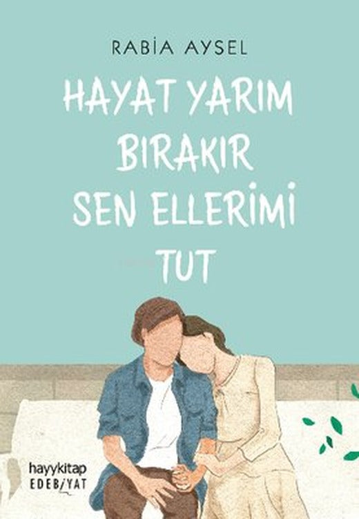 Hayat Yarım Bırakır Sen Ellerimi Tut | Hayy Kitap