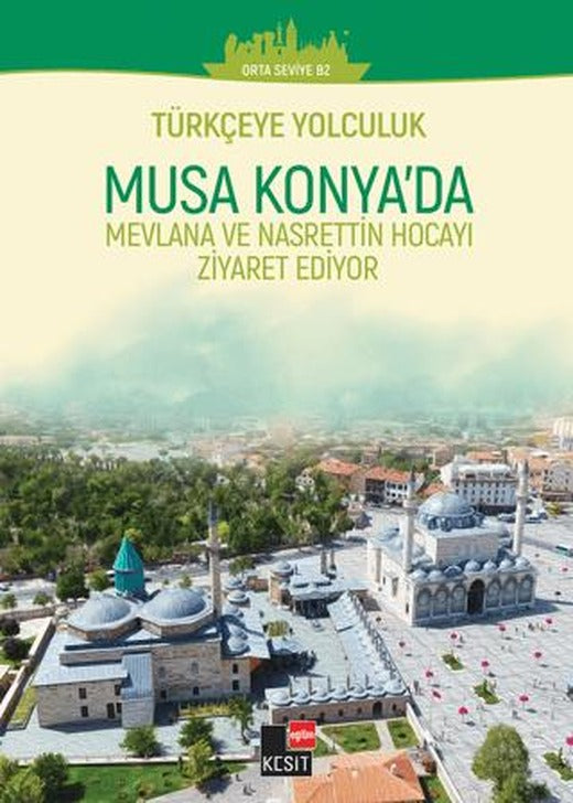 Türkçeye Yolculuk- Musa Konya'da: Mevlana ve Nasrettin Hoca'yı Ziyaret Ediyor (Orta Seviye B2) | Kesit Yayınları (Ciltsiz)