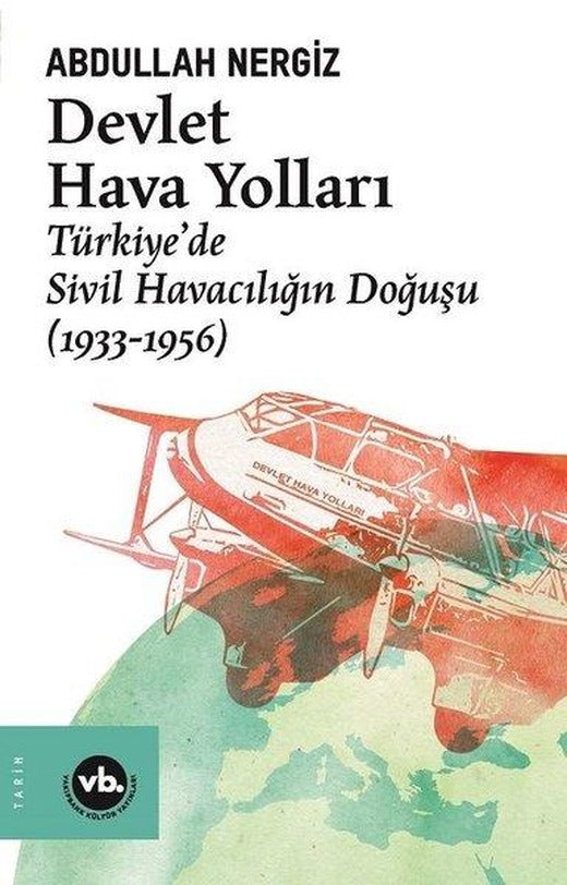 Devlet Hava Yolları: Türkiyede Sivil Havacılığın Doğuşu 1933 - 1956 | VakıfBank Kültür Yayınları (İnce Kapak)