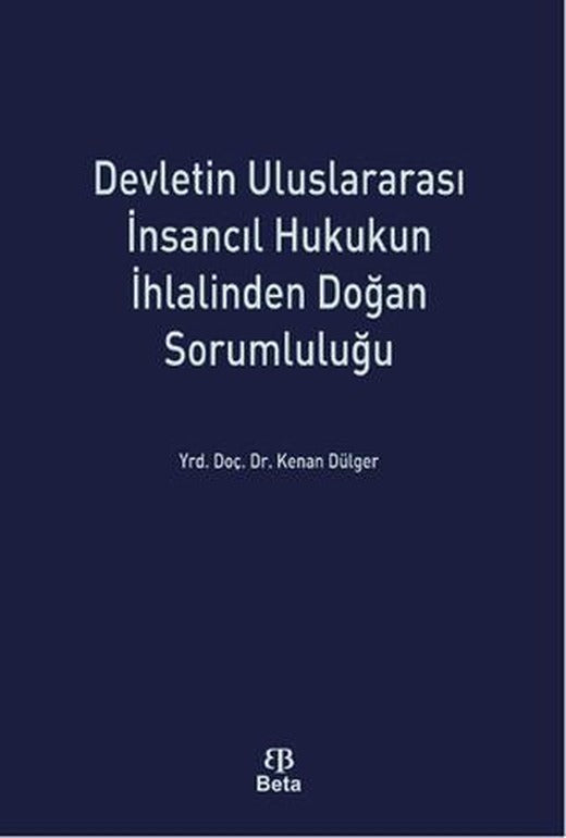 Devletin Uluslararası İnsancıl Hukukun İhlalinden Doğan Sorumluluğu | Beta Yayınevi (Ciltsiz)