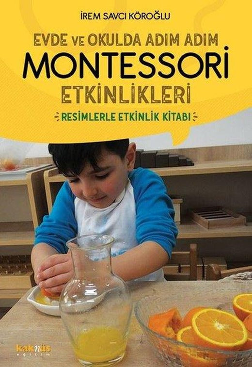 Evde ve Okulda Adım Adım Montessori Etkinlikleri | Kaknüs Yayınları (İnce Kapak)
