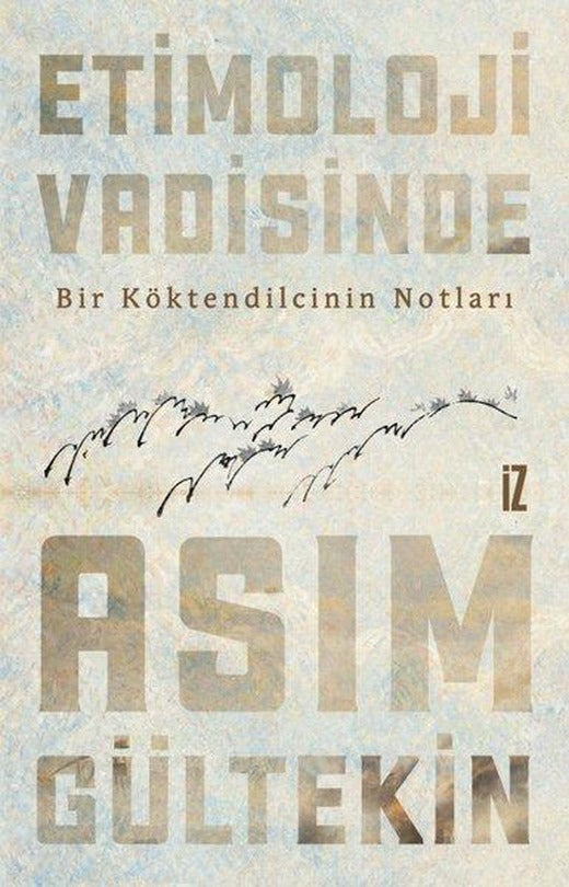 Etimoloji Vadisinde Bir Köktendilcinin Notları | İz Yayıncılık (e-Kitap)