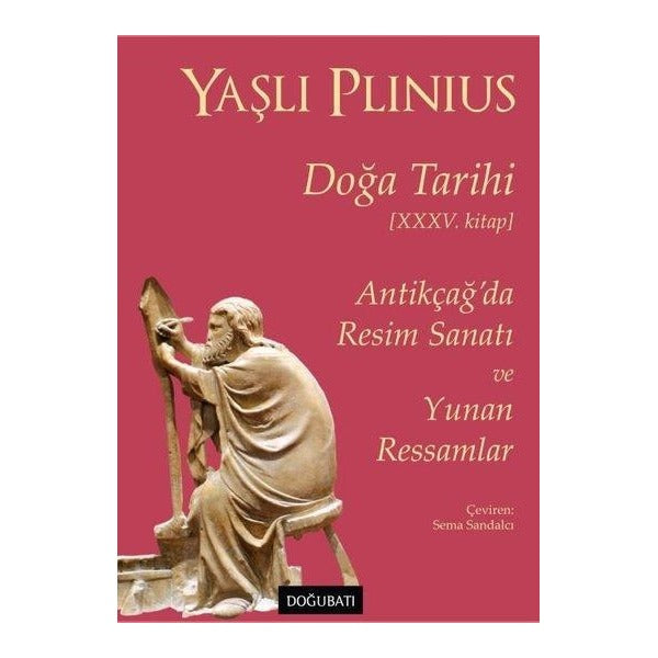 Doğa Tarihi 35.Kitap - Antikçağ'da Resim Sanatı ve Yunan Ressamlar | Doğu Batı Yayınları (İnce Kapak)