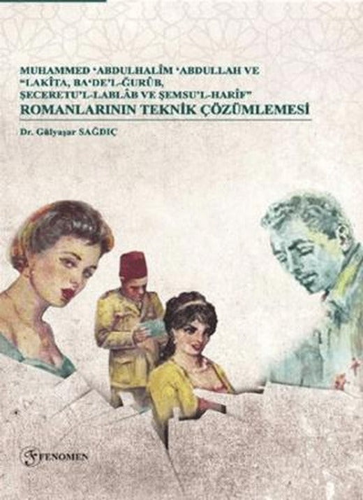 Muhammed Abdulhalim Abdullah ve “Lakita, Ba‘De’lğurub, Şeceretu’l-Lablab ve Şemsu’l-Harif” Romanlarının Teknik Çözümlemesi | Fenomen Yayıncılık (Ciltsiz)