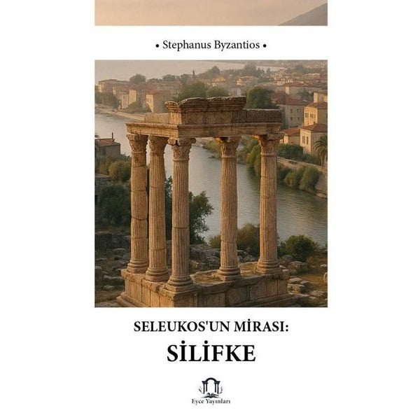 Seleukos'un Mirası: Silifke | Eyce Yayınları (İnce Kapak)