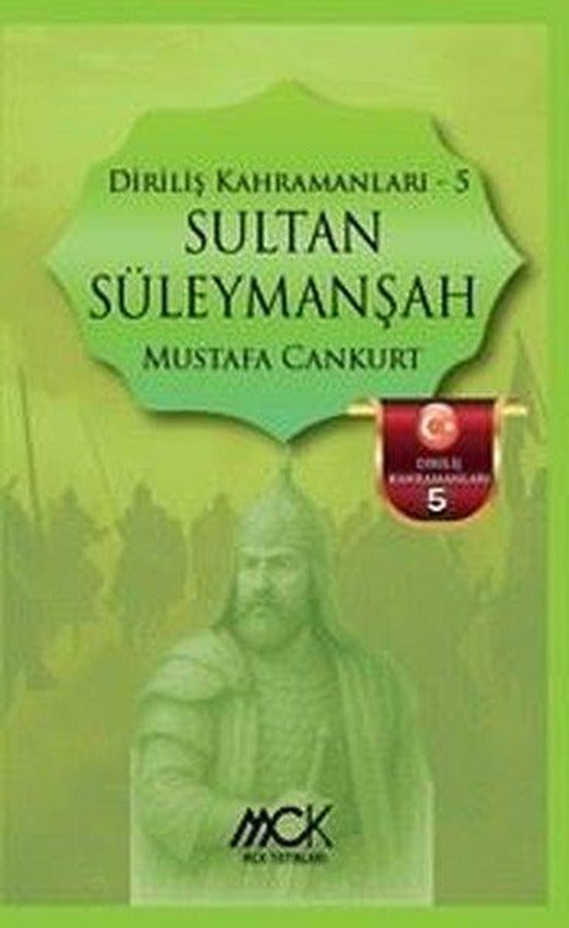 Sultan Süleymanşah - Diriliş Kahramanları 5 | MCK Yayınları (İnce Kapak)