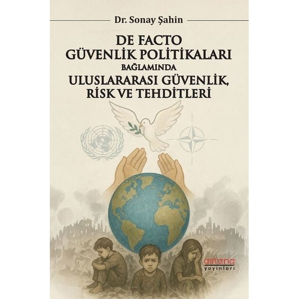 De Facto Güvenlik Politikaları Bağlamında Uluslararası Güvenlik Risk ve Tehditleri | Astana Yayınları (İnce Kapak)