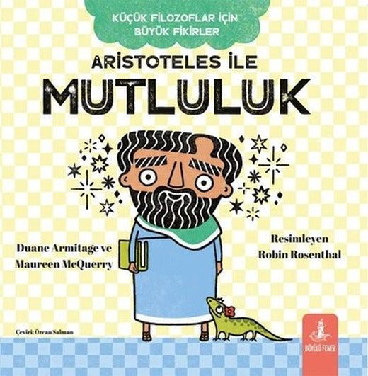 Aristoteles İle Mutluluk - Küçük Filozoflar İçin Büyük Fikirler | Büyülü Fener (İnce Kapak)