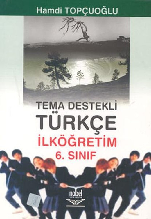 Tema Destekli Türkçe İlköğretim 6. Sınıf | Nobel Akademik Yayıncılık (İnce Kapak)