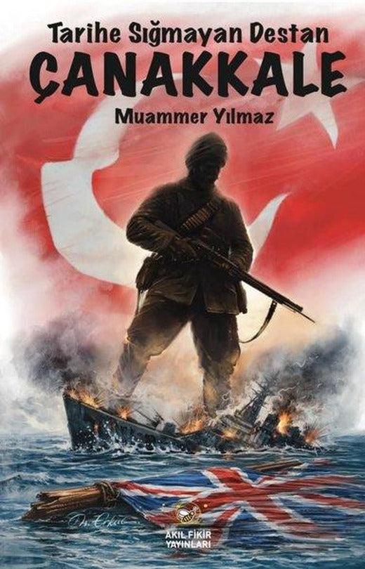 Tarihe Sığmayan Destan: Çanakkale | Akıl Fikir Yayınları (İnce Kapak)