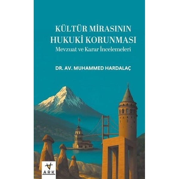 Kültür Mirasının Hukuki Korunması - Mevzuat ve Karar İncelemeleri | Ark Kitapları (Ciltli)