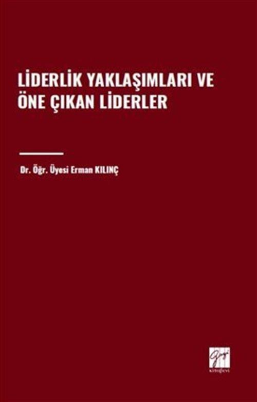 Liderlik Yaklaşımları ve Öne Çıkan Liderler | Gazi Kitabevi (Ciltsiz)