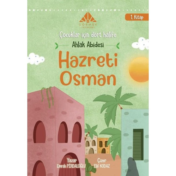 Ahlak Abidesi Hazreti Osman - Çocuklar İçin Dört Halife 1. Kitap | Görmek Yayınları
