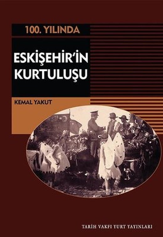 100.Yılında Eskişehir'in Kurtuluşu | Tarih Vakfı Yurt Yayınları (İnce Kapak)