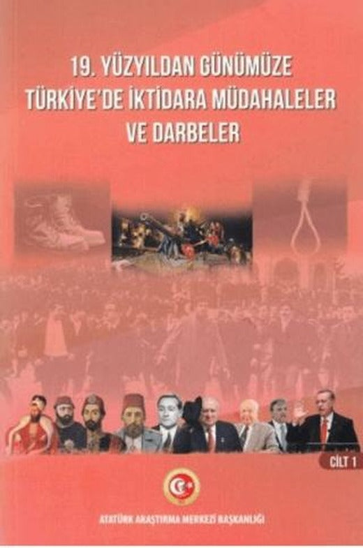 19. Yüzyıldan Günümüze Türkiye'de İktidara Müdahaleler Ve Darbeler Cilt I | Atatürk Araştırma Merkezi (Ciltsiz)