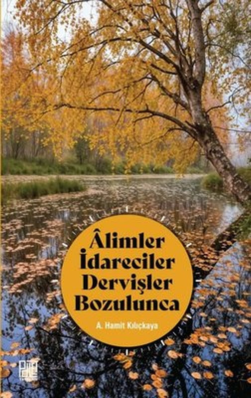 Alimler İdareciler Dervişler Bozulunca | Palet Yayınları (İnce Kapak)